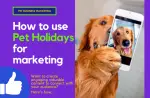 How to use Pet Holidays for marketing