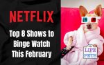 Top 8 Shows to Binge Watch This February
