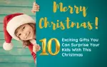 10 Exciting Gifts You Can Surprise Your Kids With This Christmas 10 Exciting Gifts You Can Surprise Your Kids With This Christmas