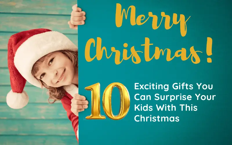 10 Exciting Gifts You Can Surprise Your Kids With This Christmas 10 Exciting Gifts You Can Surprise Your Kids With This Christmas