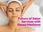 Future of Salon Services with Geneo Machines